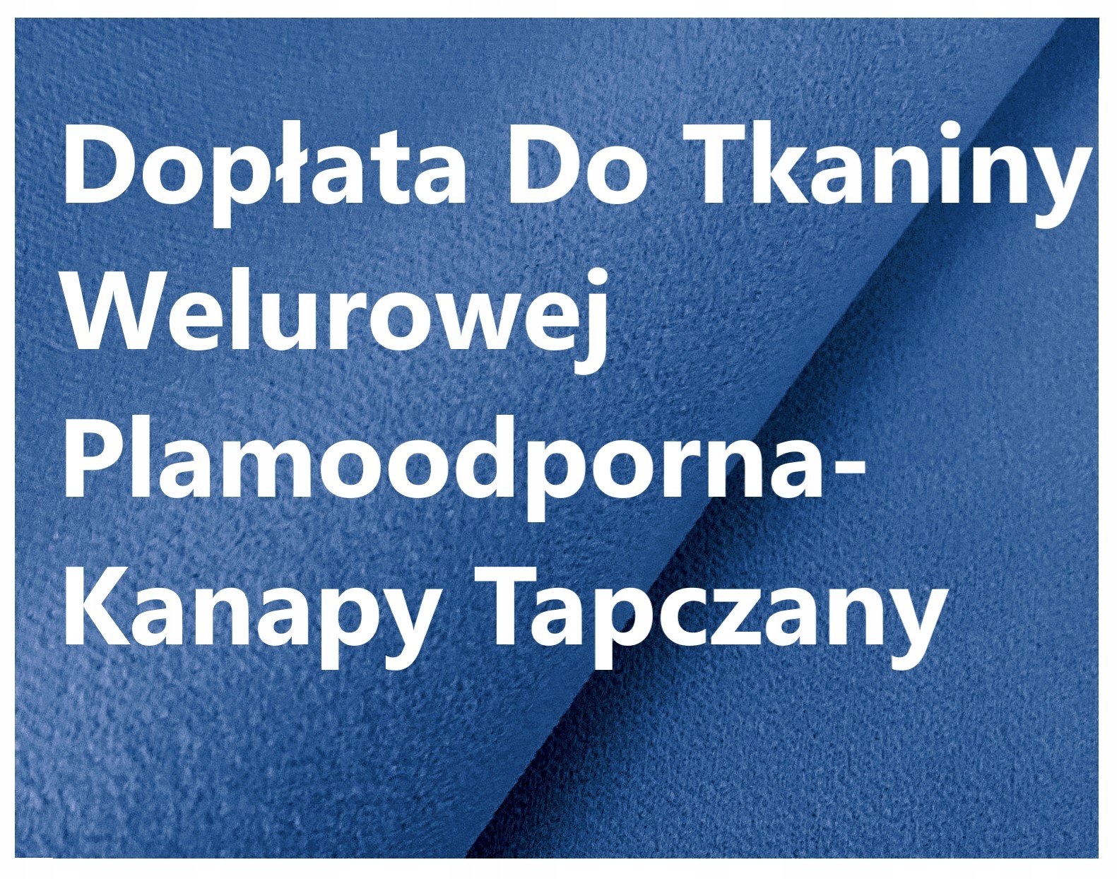 Príplatok za velúrovú tkaninu odolnú voči škvrnám - pohovky a pohovky